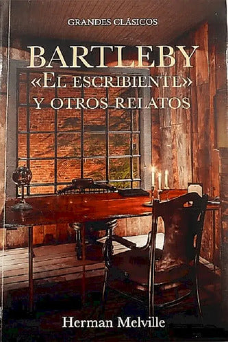 Bartleby El Escribiente Y Otros Relatos / Herman Melville