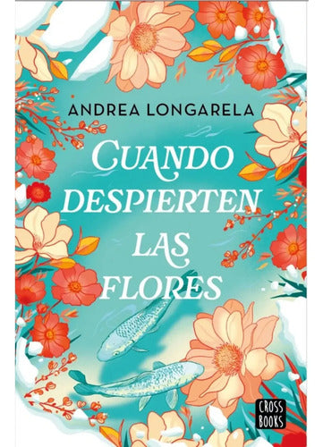 Cuando Despierten Las Flores / Andrea Longarela