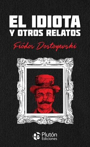El Idiota Y Otros Relatos (tapa Dura) / Fiodor Dostoyevski