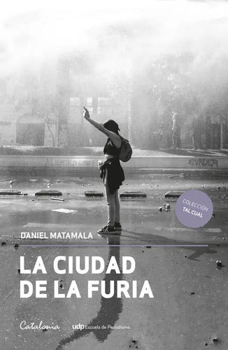 La Ciudad De La Furia / Daniel Matamala