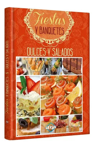Dulces Y Salados Fiestas Y Banquetes (tapa Dura) / Lexus