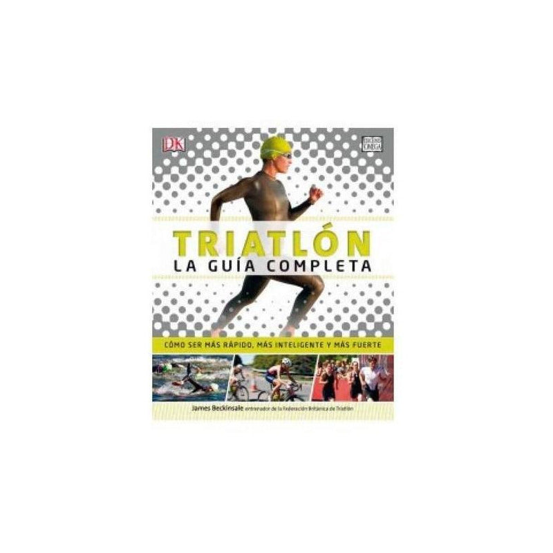Dk Triatlon La Guia Completa / James Beckinsale