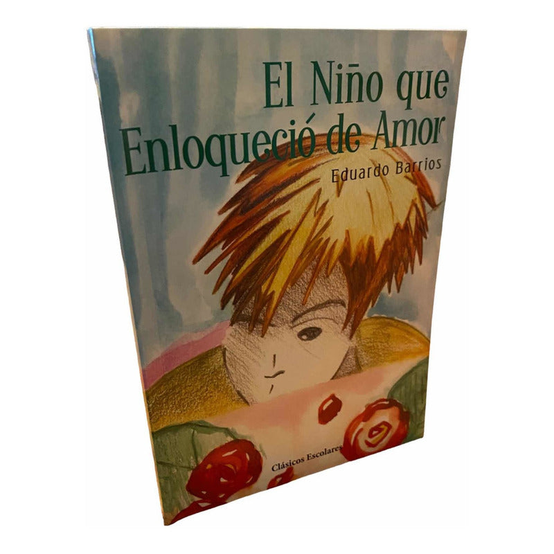 El Niño Que Enloquecio De Amor / Eduardo Barrios