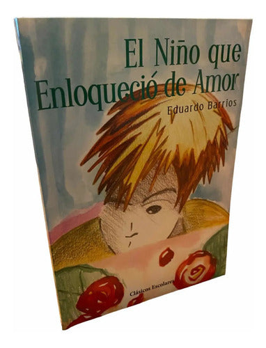 El Niño Que Enloquecio De Amor / Eduardo Barrios
