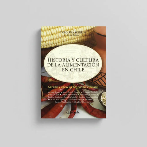 Historia Y Cultura De La Alimentacion En Chile / Sciolla