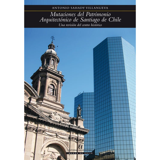 Mutaciones Del Patrimonio Arq. De Santiago / Antonio Sahady