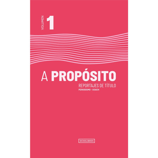 A Propósito, Reportajes De Título. Volumen 1 / Usach