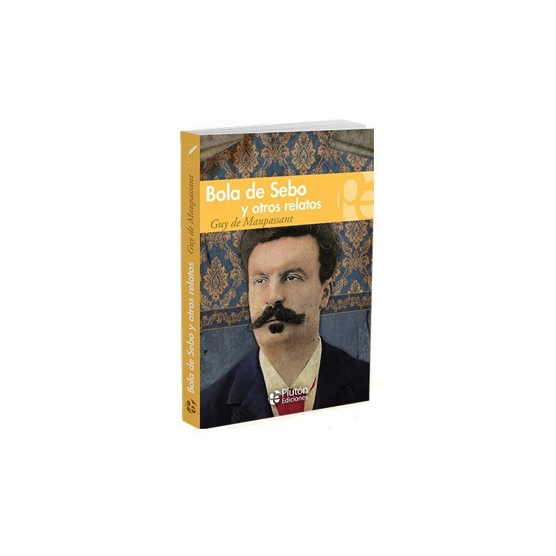 Bola De Sebo Y Otros Relatos / Guy De Maupassant