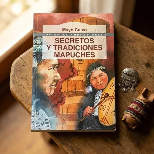 Secretos Y Tradiciones Mapuches / Mayo Calvo