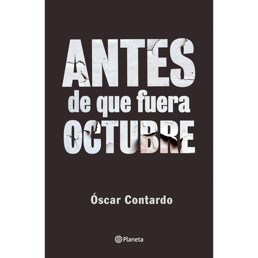 Antes De Que Fuera Octubre / Óscar Contardo