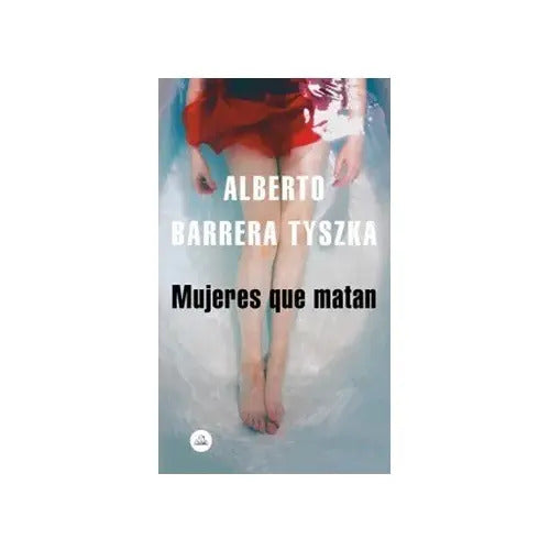 Mujeres Que Matan / Alberto Barrera Tyszka