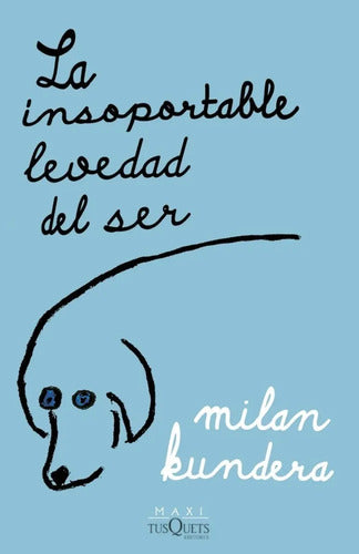 La Insoportable Levedad Del Ser / Milan Kundera
