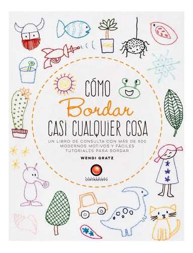 Como Bordar Casi Cualquier Cosa / Wendi Gratz