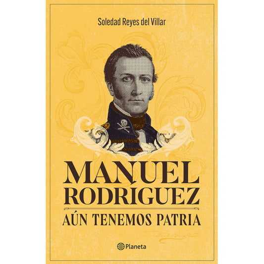 Manuel Rodríguez. Aún Tenemos Patria / Reyes Del Villar