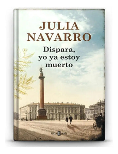 Dispara Yo Ya Estoy Muerto (tapa Dura) / Julia Navarro
