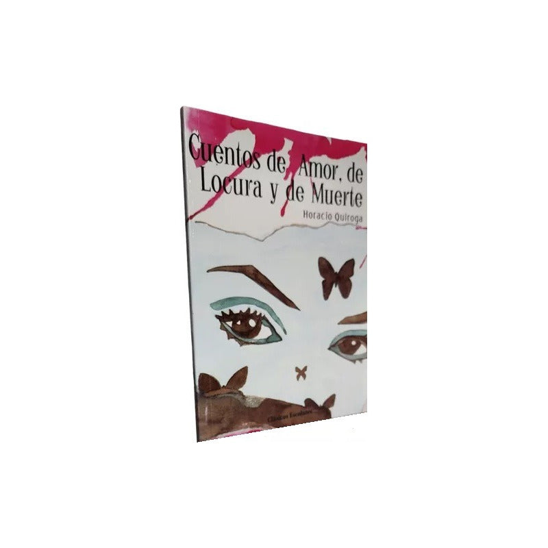 Cuentos De Amor De Locura Y De Muerte / Horacio Quiroga