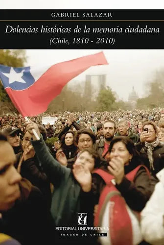 Dolencias Históricas De La Memoria Ciudadana / G.salazar