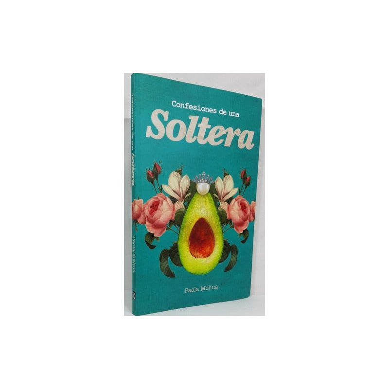 Confesiones De Una Soltera / Paola Molina
