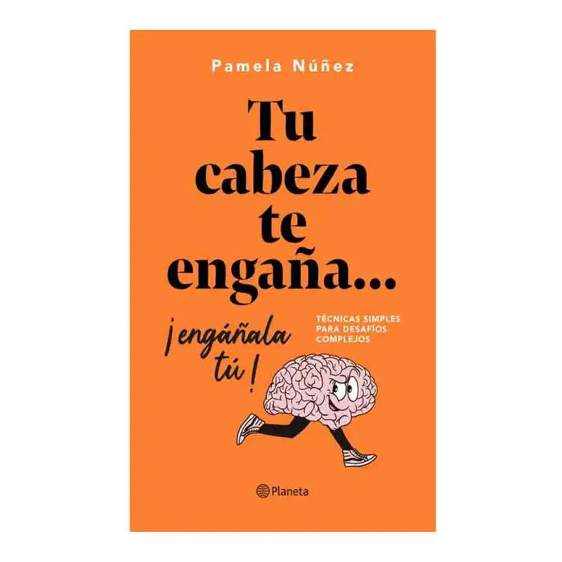 Tu Cabeza Te Engaña... ¡engáñala Tú! / Pamela Núñez