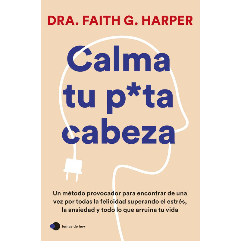 Calma Tu Puta Cabeza / Faith G. Harper
