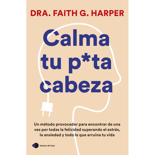 Calma Tu Puta Cabeza / Faith G. Harper