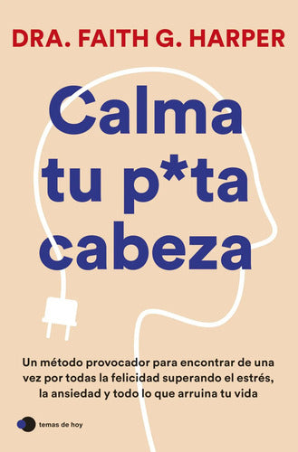 Calma Tu Puta Cabeza / Faith G. Harper