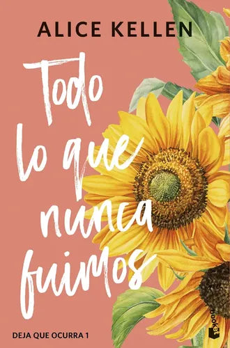 Todo Lo Que Nunca Fuimos / Alice Kellen