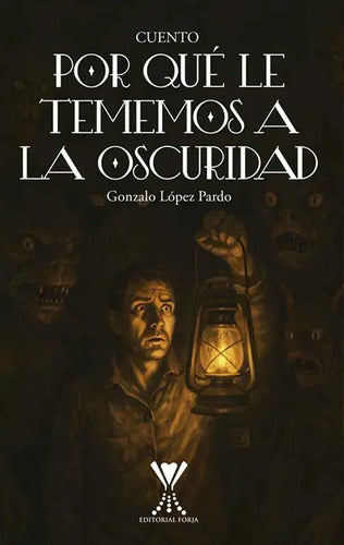 Por Qué Le Tememos A La Oscuridad / Gonzalo López Pardo
