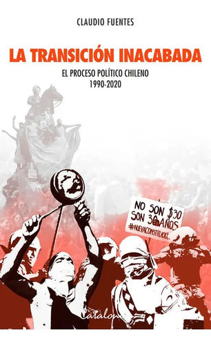 La Transicion Inacabada / Claudio Fuentes