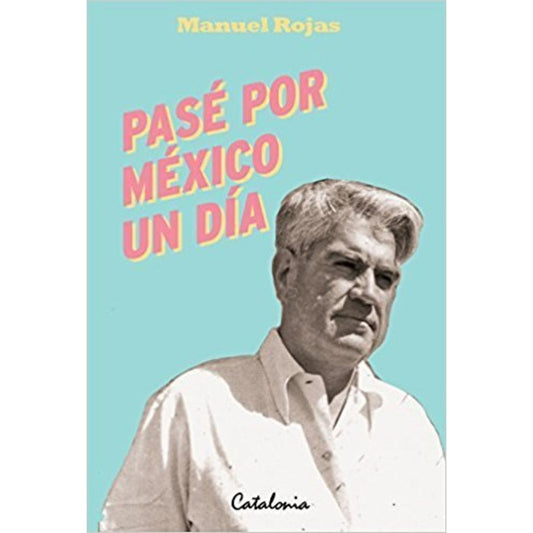 Pase Por Mexico Un Dia / Manuel Rojas