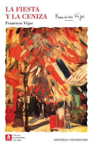 La Fiesta Y La Ceniza / Francisco Vejar Paredes