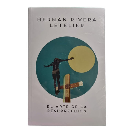 El Arte De La Resurrección / H. Rivera Letelier