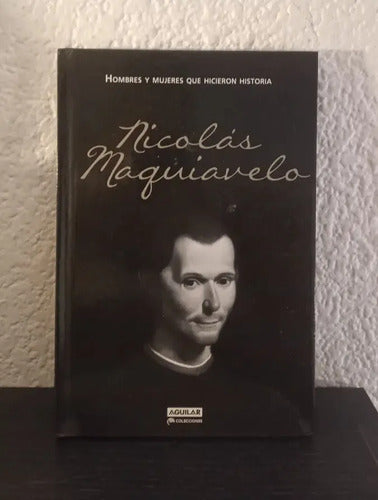Nicolas Maquiavelo Hombres Y Mujeres Que Hicieron Historia