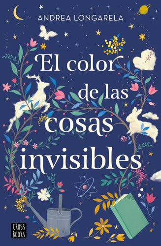 El Color De Las Cosas Invisibles / Andrea Longarela
