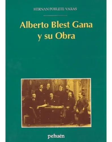 Alberto Blest Gana Y Su Obra / Hernan Poblete Varas