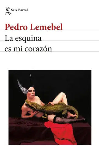 La Esquina Es Mi Corazón / Pedro Lemebel