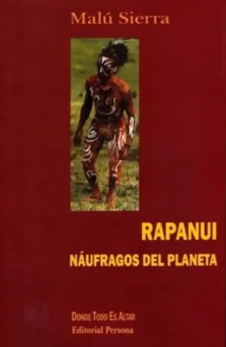 Rapanui Naufragos Del Planeta / Malu Sierra