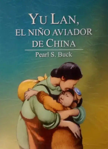 Yu Lan, El Niño Aviador De China / Pearl S. Buck