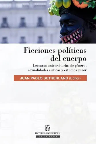 Ficciones Politicas Del Cuerpo / Juan Pablo Sutherland