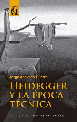 Heidegger Y La Epoca Tecnica / Jorge Acevedo