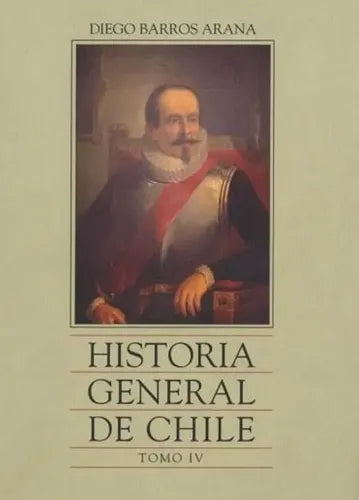 Historia General De Chile Tomo Iv / Diego Barros Arana