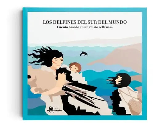 Los Delfines Del Sur Del Mundo / Ana María Pavez