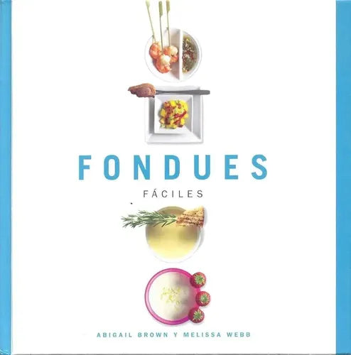 Fondues Faciles (tapa Dura) / Abigail Brown Y Melissa Webb