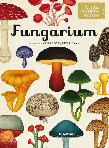 Fungarium Visita Nuestro Museo (tapa Dura) / Scott Y Gaya