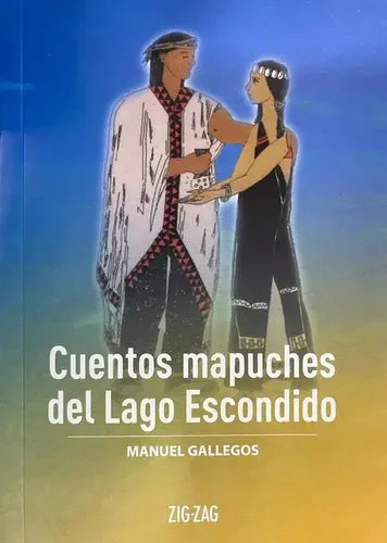Cuentos Mapuches Del Lago Escondido / Manuel Gallegos