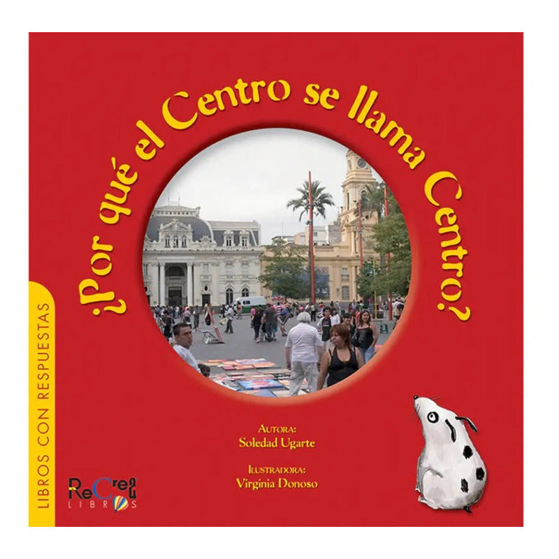 Por Que El Centro Se Llama Centro / Soledad Ugarte