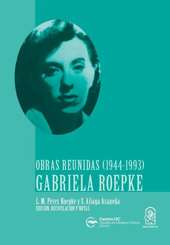 Obras Reunidas Gabriela Roepke 1944 1993 / Pérez Y Aliaga