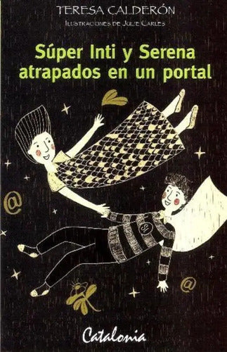 Super Inti Y Serena Atrapados En Un Portal / Teresa Calderon