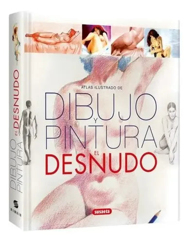 Atlas Ilustrado De Dibujo Y Pintura El Desnudo / Susaeta