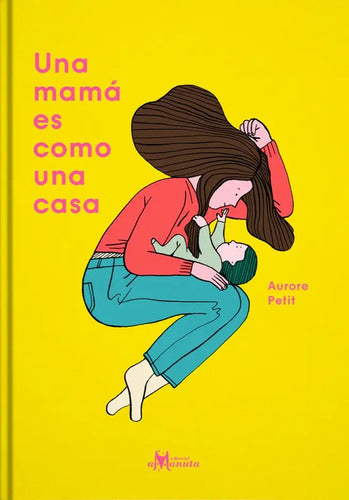 Una Mama Es Como Una Casa (tapa Dura) / Aurore Petit